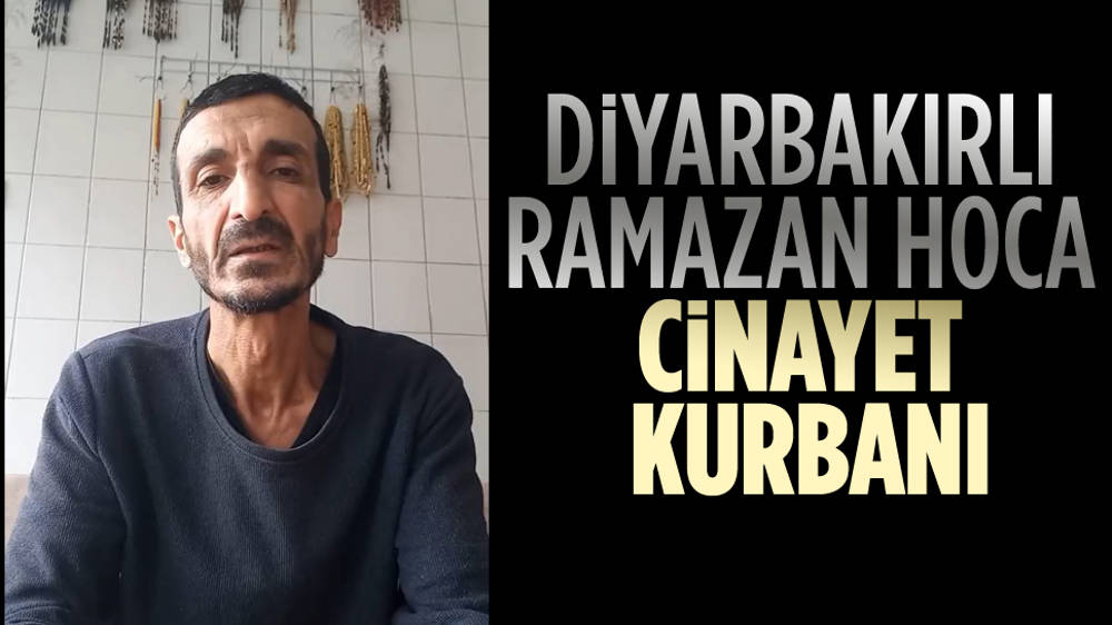 ''Diyarbakırlı Ramazan hoca'' olarak tanınan Ramazan Pişkin bıçaklanarak öldürüldü