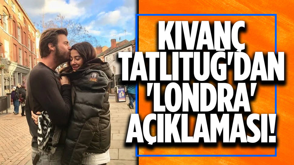 Kıvanç Tatlıtuğ'dan 'Londra'ya taşınıyorlar' haberlerine ilişkin açıklama!