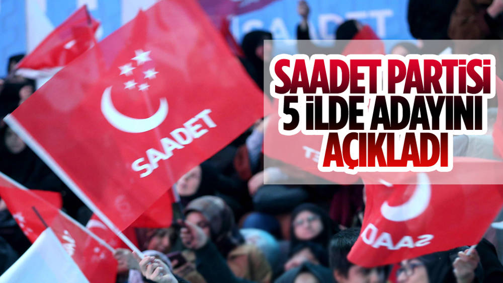 Saadet Partisi 5 il için belediye başkanı adaylarını duyurdu: İşte o isimler... 