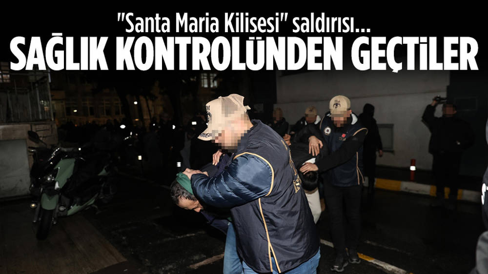 Santa Maria saldırısı ile ilgili gözaltına alınanlar kontrolden geçirildi