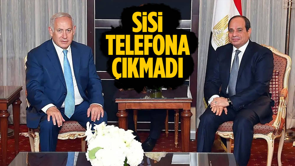 Sisi, Netanyahu’nun telefonunu reddetti