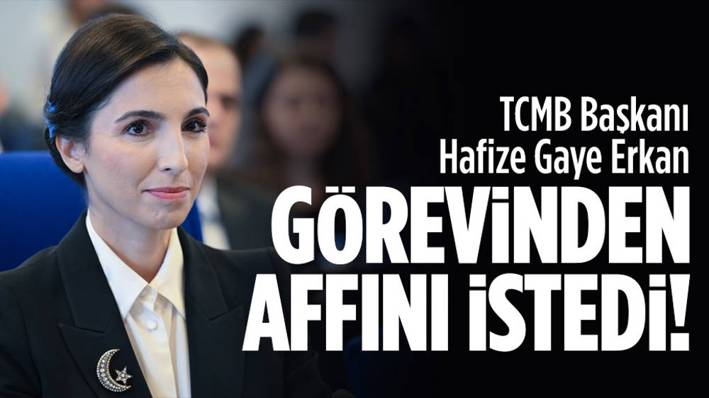 TCMB Başkanı Hafize Gaye Erkan görevinden affını istedi