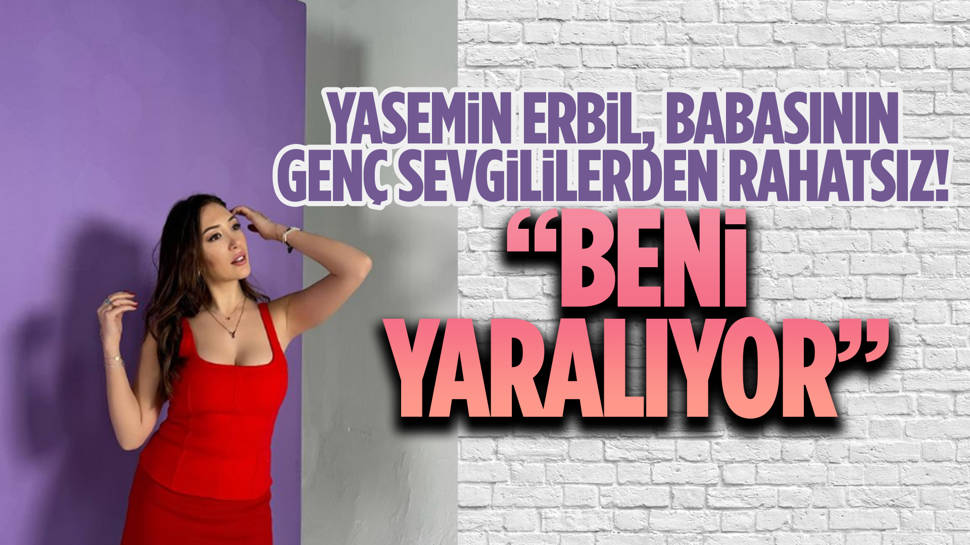 Yasemin Erbil, babası Mehmet Ali Erbil'le ilgili konuştu! ''Babalık yapmadı''