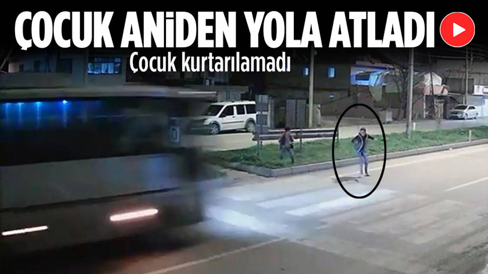 Yola aniden atlayan çocuk minibüsün çarpmasıyla öldü