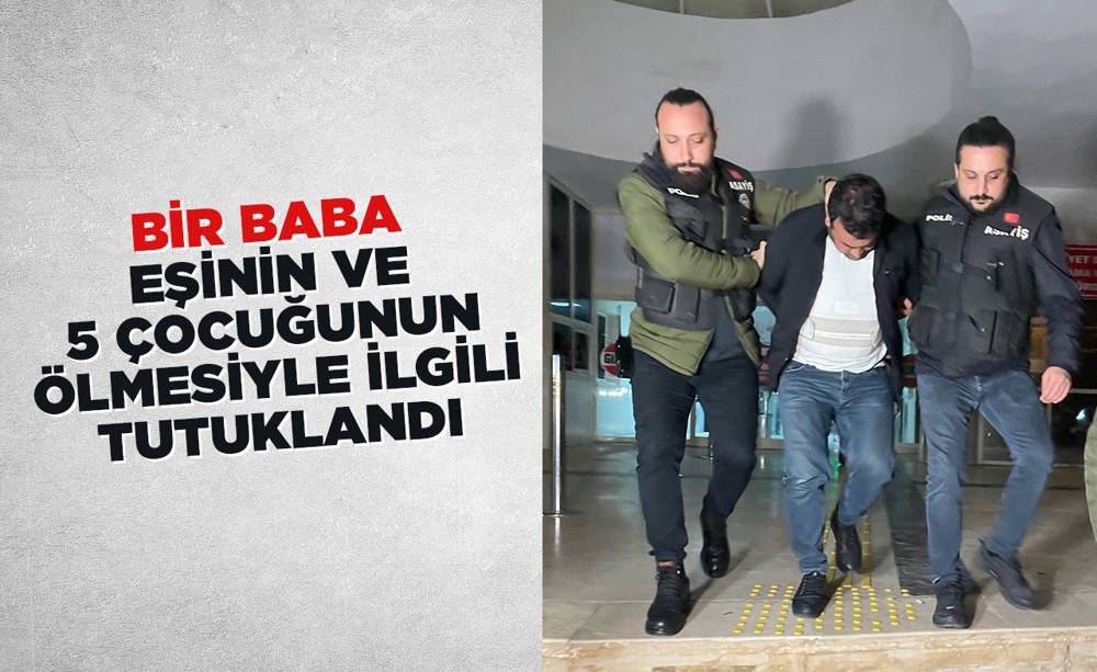 Şanlıurfa'daki yürek burkan olayda baba tutuklandı