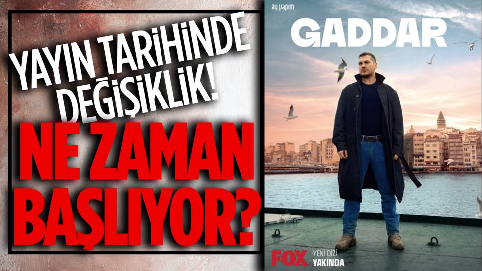 Gaddar dizisinin yayın tarihi değişti!