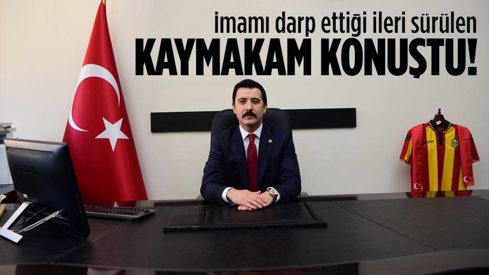 İmamı darbettiği iddia edilen kaymakam konuştu!