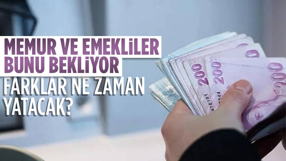 Memur ve emekli maaş farkları ne zaman yatacak?