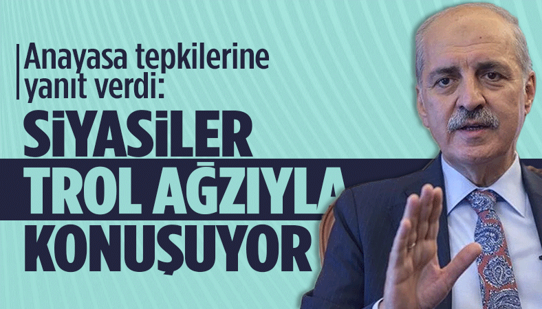 Numan Kurtulmuş, Anayasa tepkilerine karşılık verdi: Trol ağzı...