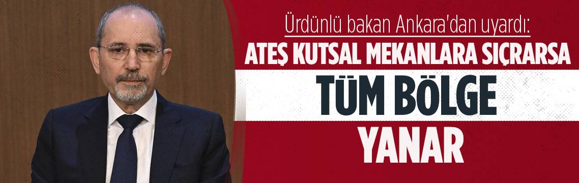 Ürdünlü bakan: Ateş kutsal mekanlara sıçrarsa tüm bölge içinde kalır!