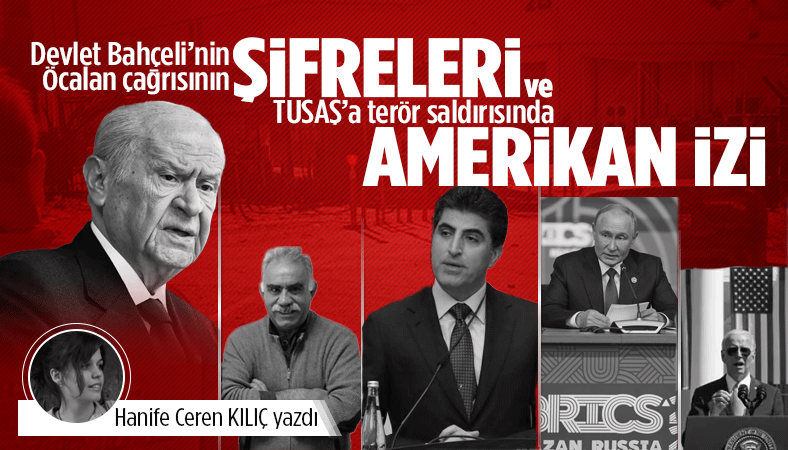 Devlet Bahçeli’nin Öcalan çağrısının şifreleri ve TUSAŞ’a terör saldırısında Amerikan izi