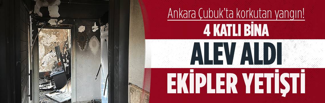 Ankara'da 4 katlı bina alev aldı, 6 kişi hastanelik oldu