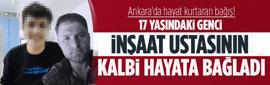 Ankara'da lise öğrencisini inşaat ustasının kalbi kurtardı!