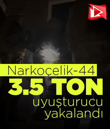 Narkoçelik-44: 3 buçuk ton uyuşturucu yakalandı