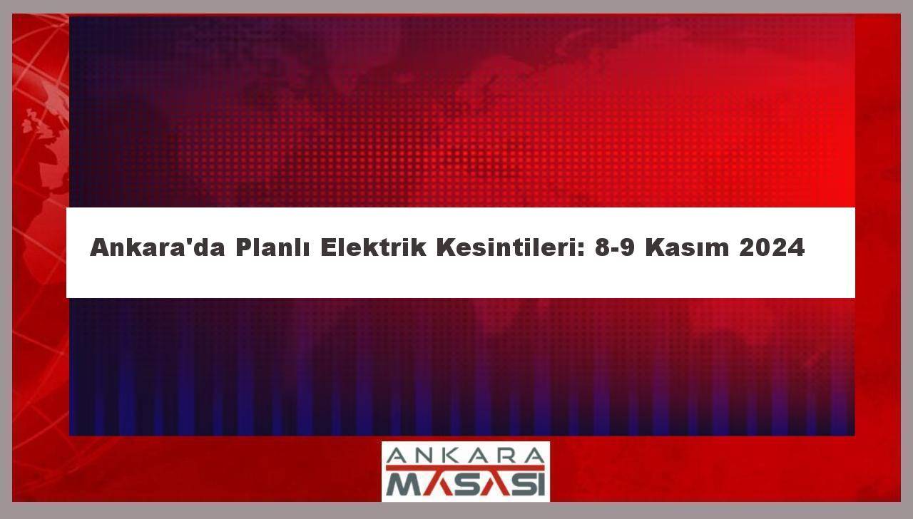 Ankara'da Planlı Elektrik Kesintileri: 8-9 Kasım 2024