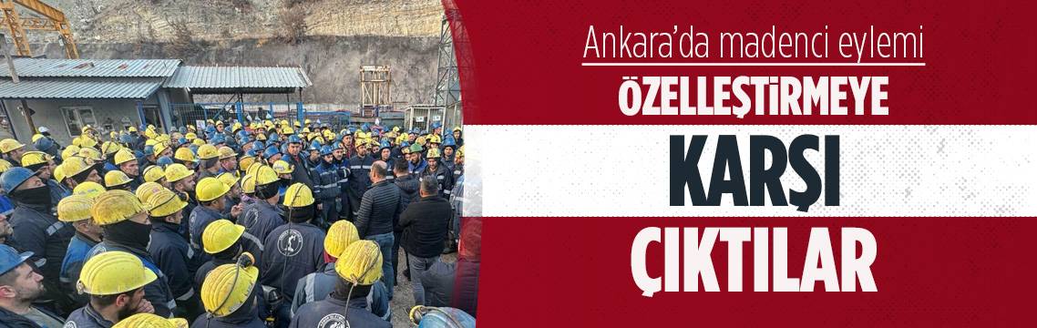 Ankara Nallıhan'da madenciler eylem başlattı