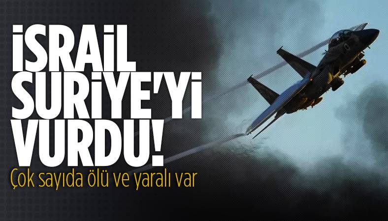 İsrail, Suriye'yi vurdu! Çok sayıda ölü ve yaralı var