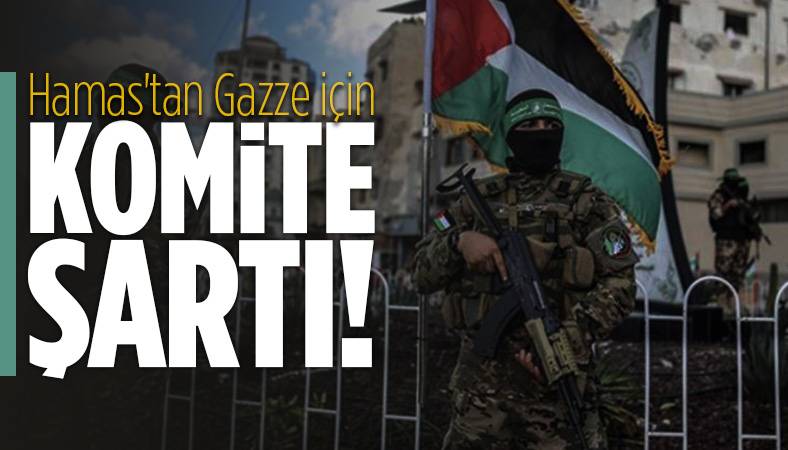 Hamas'tan Gazze için 'komite' şartı...