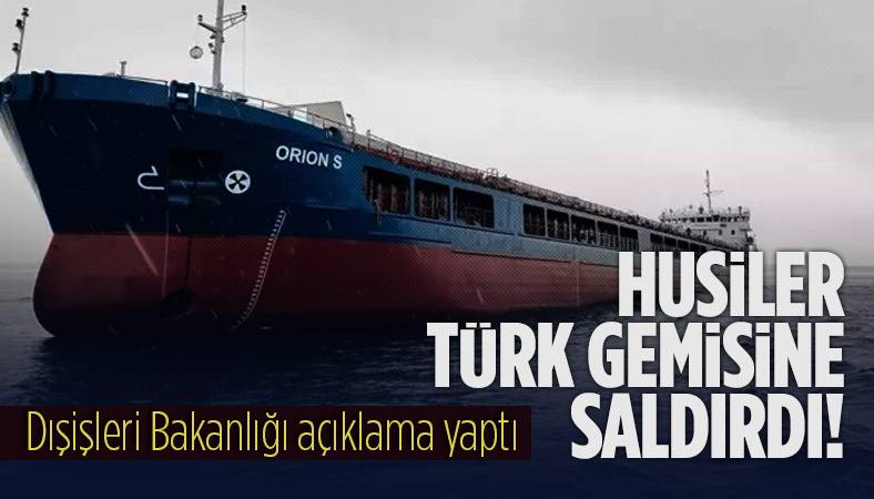 Husiler Türk gemisine saldırdı! Dışişleri Bakanlığı kınadı