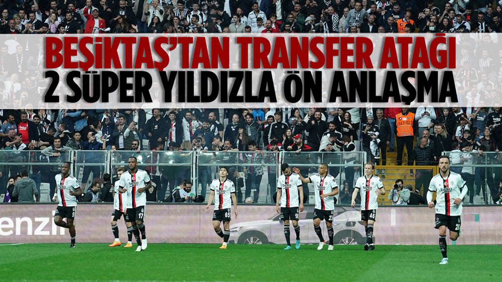  Beşiktaş’tan orta sahaya 2 süper yıldız