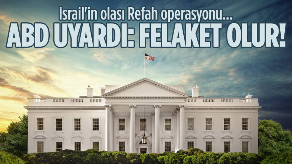 Beyaz Saray: İsrail’in Refah’a operasyonu felaket olur