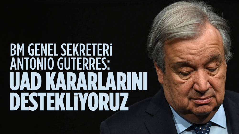 Guterres: UAD kararlarını destekliyoruz