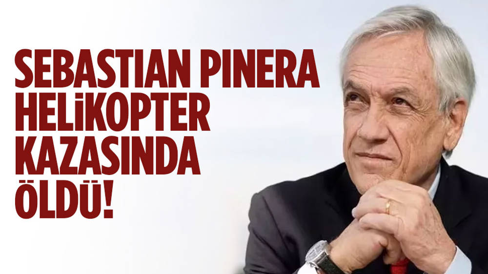 Sebastian Pinera helikopter kazasında öldü