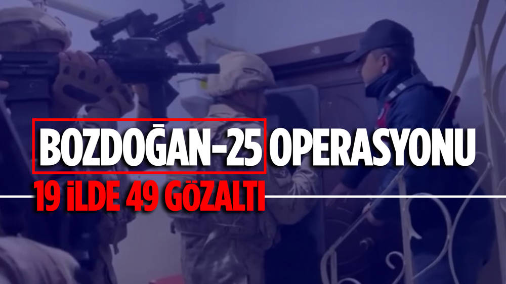 19 ilde teröre karşı Bozdoğan-25 operasyonu; 49 gözaltı