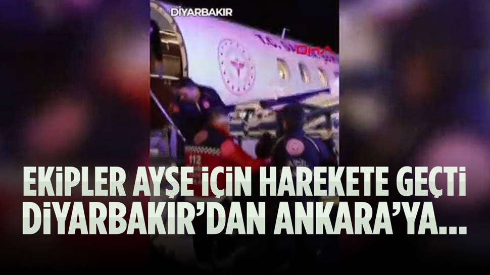 2 yaşındaki Ayşe için harekete geçildi... Diyarbakır'dan Ankara'ya...