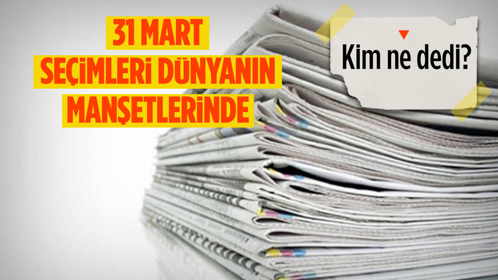 31 Mart  yerel seçim sonuçları dünya basınında!