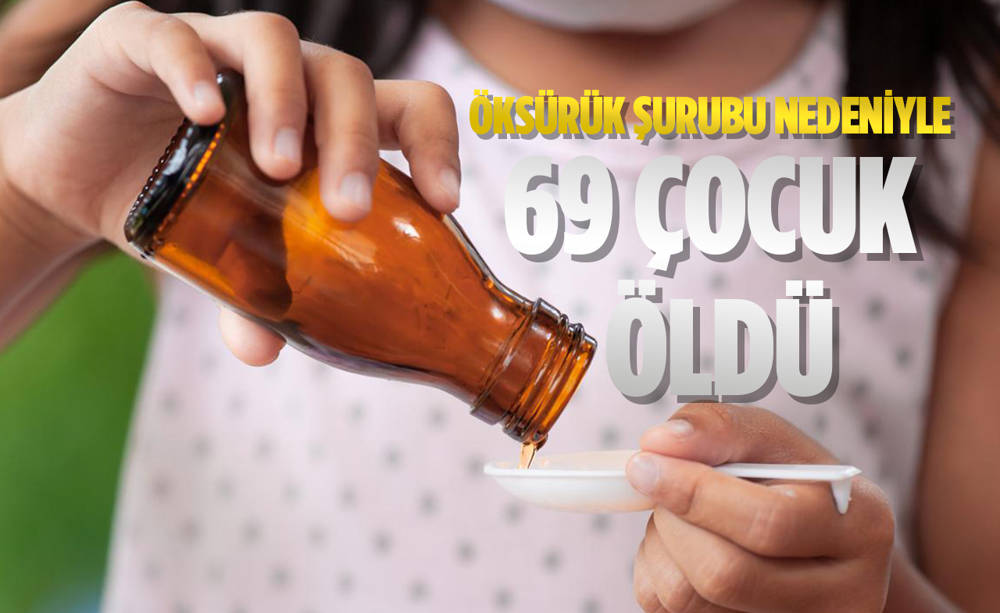 69 çocuk öksürük şurubundan öldü