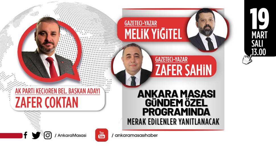 AK Parti Keçiören Belediye Başkan adayı Avukat  Zafer Çoktan, Ankara Masası’na konuk oluyor