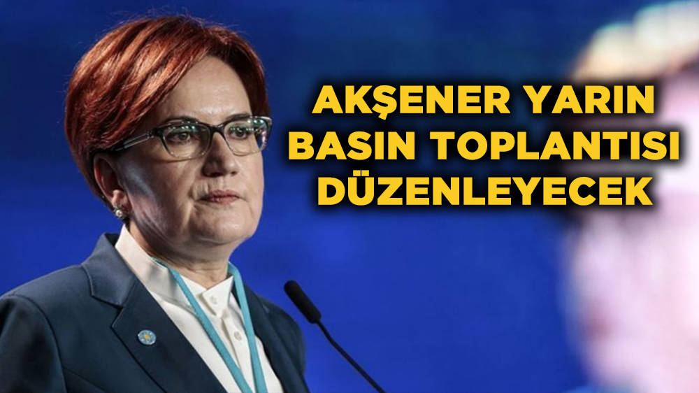 Akşener, yarın basın toplantısı düzenleyecek