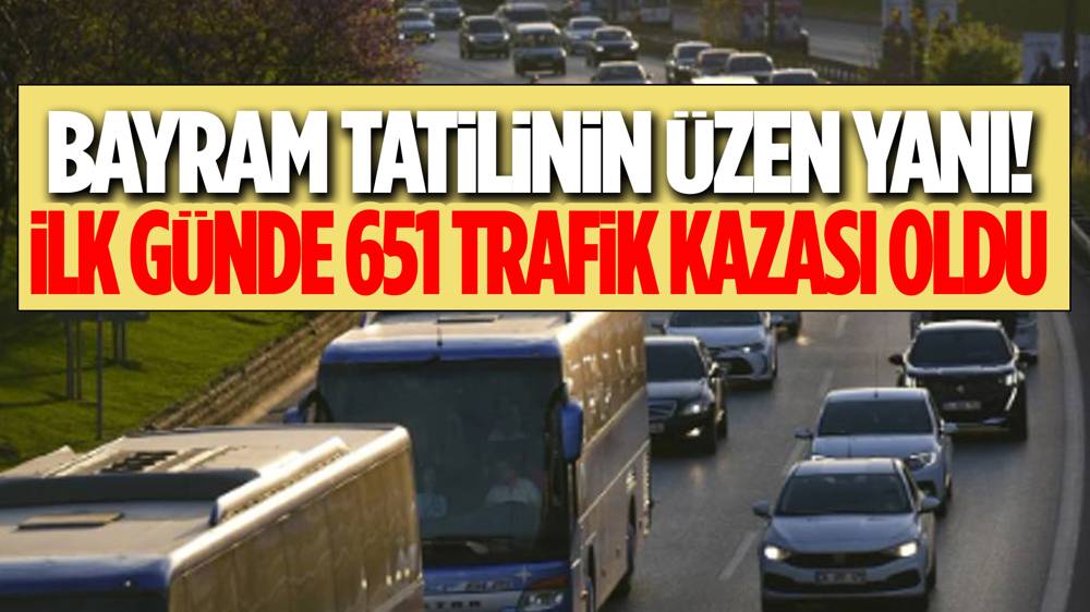 Ali Yerlikaya açıkladı! Bayram tatilinin ilk gününde 651 trafik kazası yaşandı