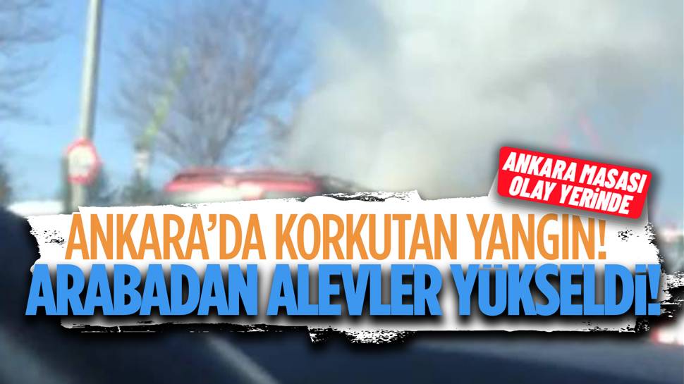 Ankara'da araç yangını! 