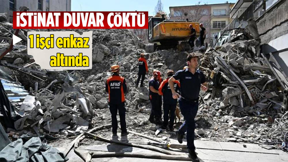 Ankara'da istinat duvarı çöktü, 1 işçi enkaz altında kaldı