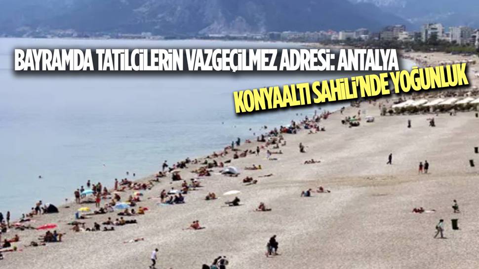 Antalya Konyaaltı Sahili'nde bayram yoğunluğu!