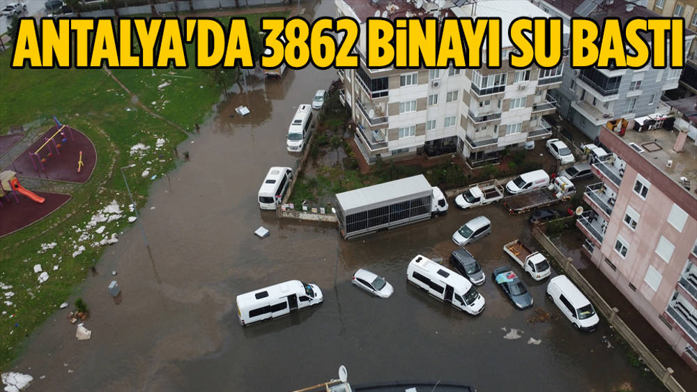 Antalya’da 3862 binayı su bastı