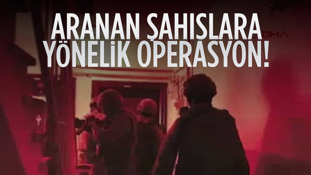 Aranan şahıslara yönelik operasyon!