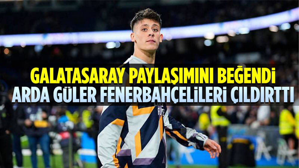 Arda Güler’in Kerem Aktürkoğlu ve Barış Alper Yılmaz’ın paylaşımlarını beğenmesine Fenerbahçeli taraftardan tepki