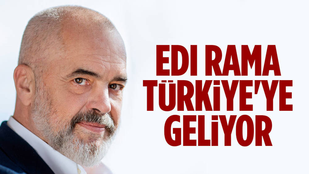 Arnavutluk Başbakanı Edi Rama, Türkiye'ye geliyor!