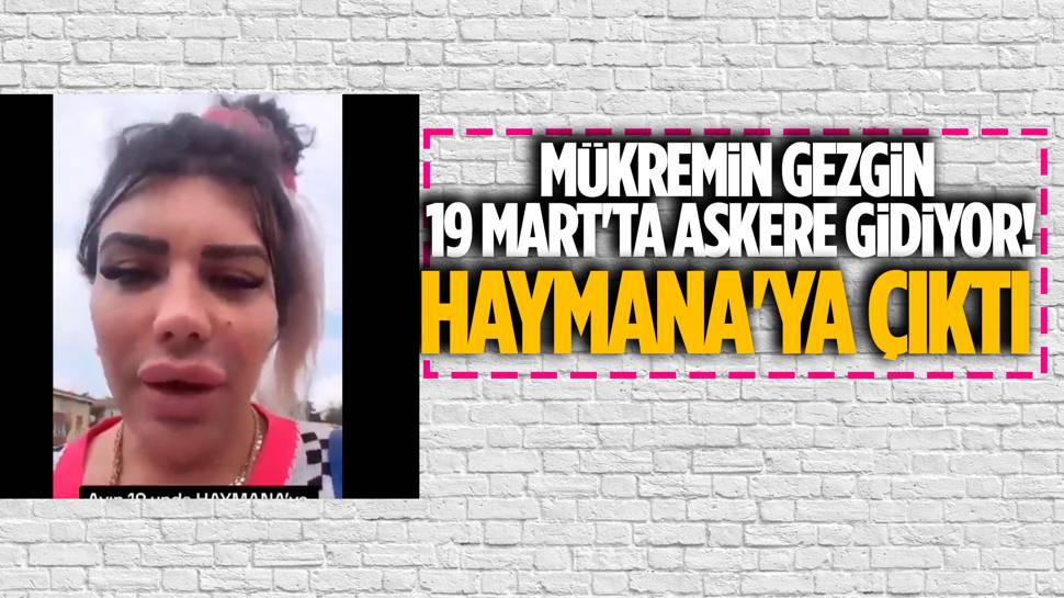 Askere çağrılan Mükremin Gezgin, askerliğinin Haymana'ya çıktığını söyledi!