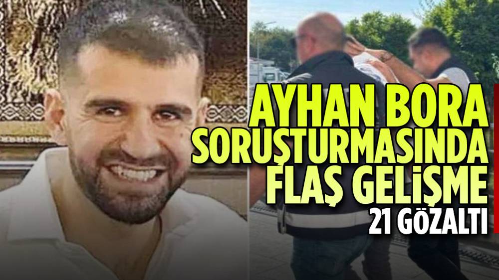 Ayhan Bora Kaplan soruşturmasında 21 gözaltı