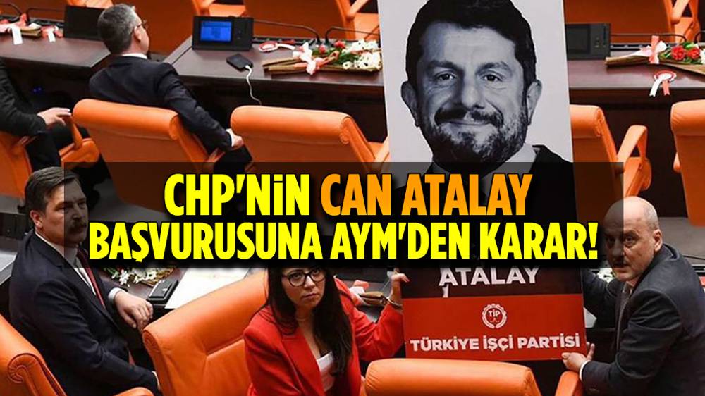 AYM'den CHP'nin Can Atalay'ın başvuruna karar! 