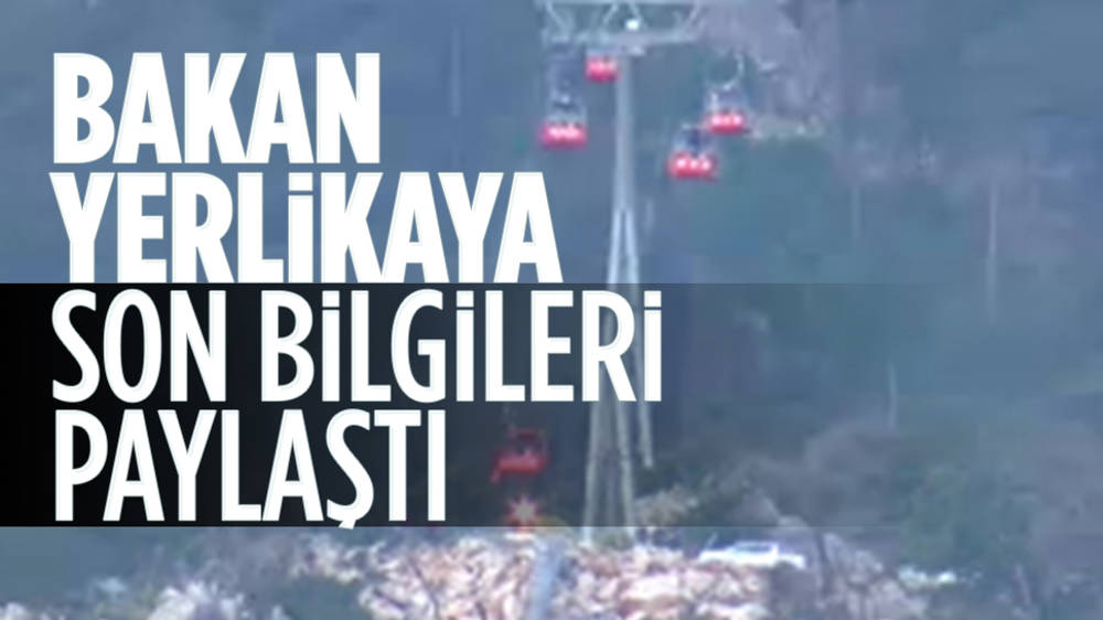 Bakan Yerlikaya'dan Antalya'daki teleferik kazasına ilişkin açıklama