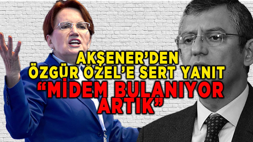 “Balıkesir’de jest bekliyoruz” diyen Özgür Özel’e Meral Akşener’den şok yanıt: “Midem bulanıyor artık”