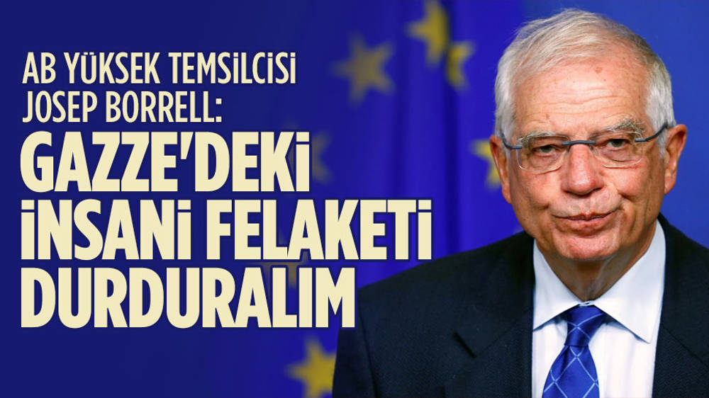 Borrell: Gazze’de insani felaketi durduralım!