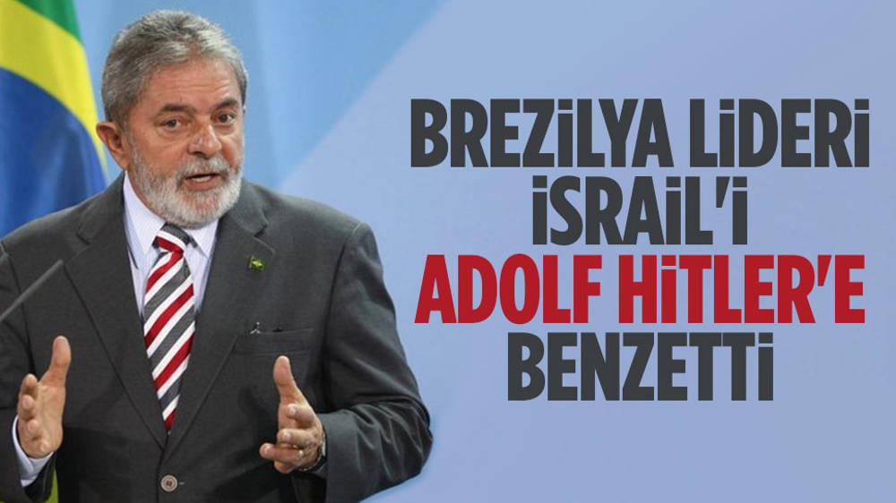 Brezilya lideri, İsrail’i Hitler’e benzetti