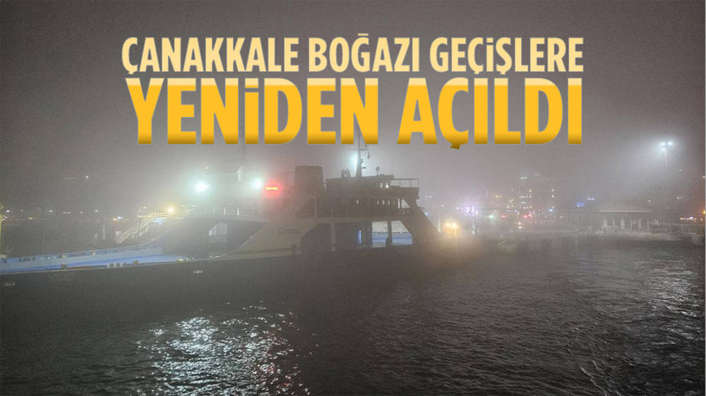 Çanakkale Boğazı transit gemi geçişlerine açıldı