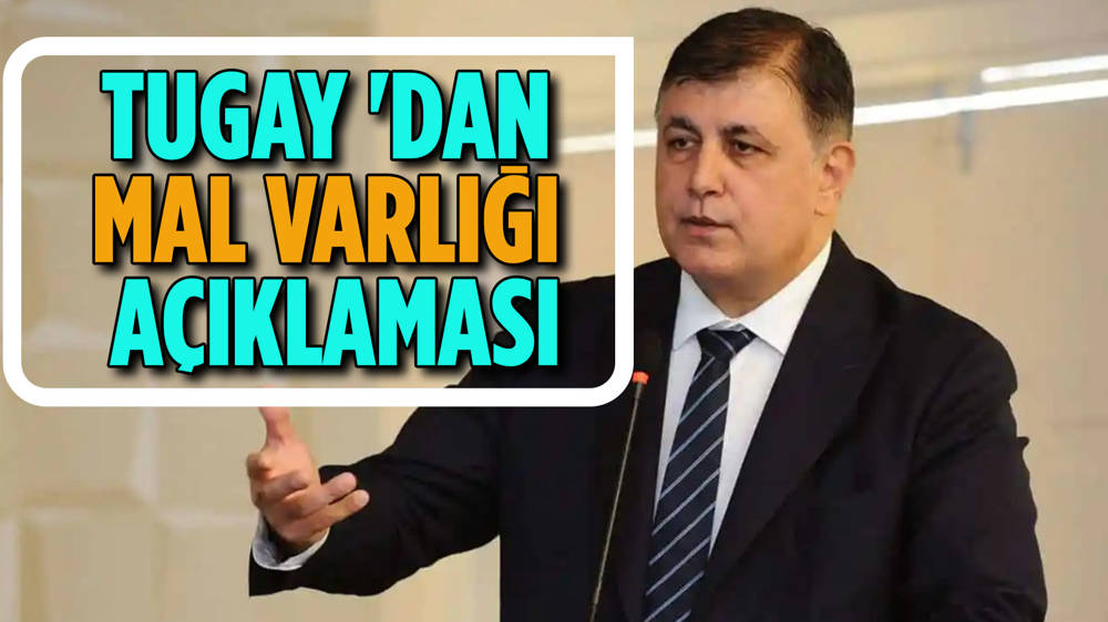 Cemil Tugay, mal varlığını açıkladı